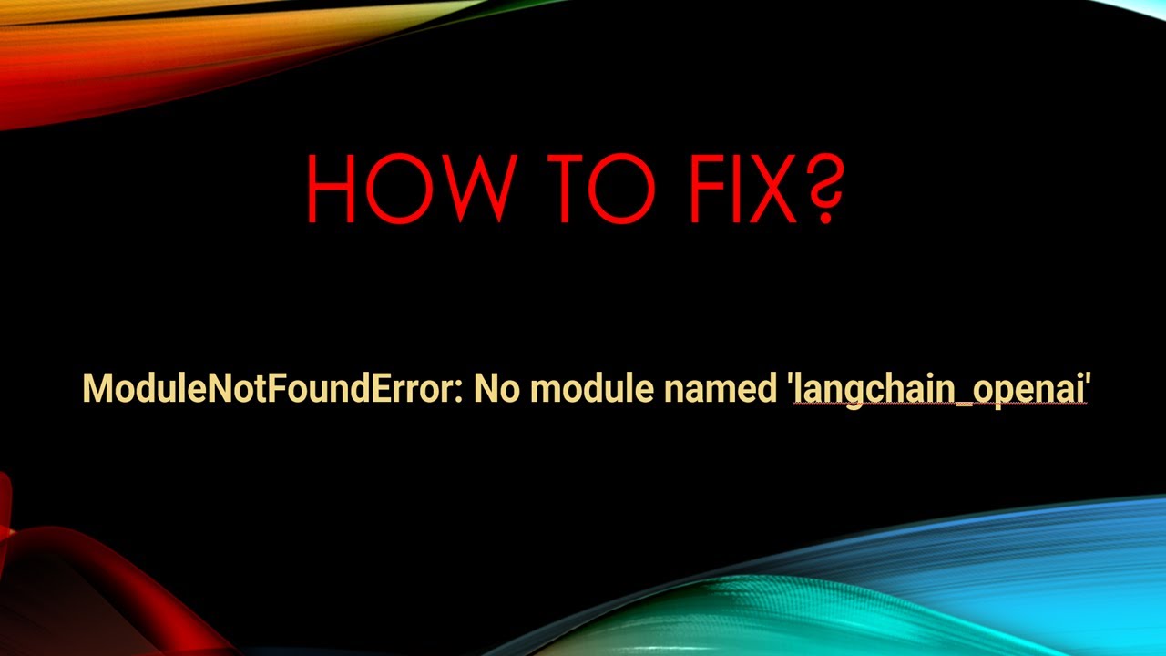 How to solve ModuleNotFoundError: No module named 'langchain' in python 1 solve ModuleNotFoundError: No module named 'langchain'