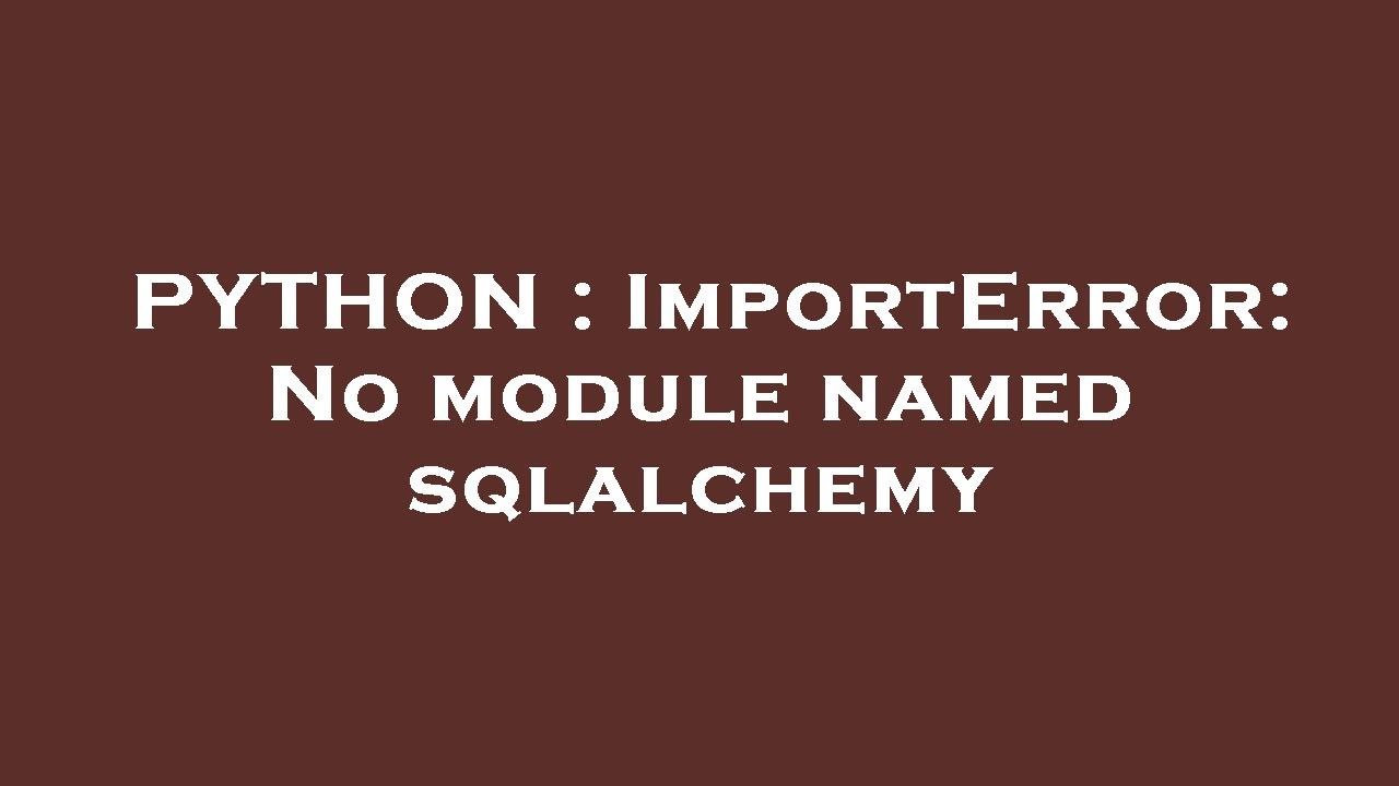 How to solve modulenotfounderror no module named 'sqlalchemy 1 solve ModuleNotFoundError: No module named 'sqlalchemy'