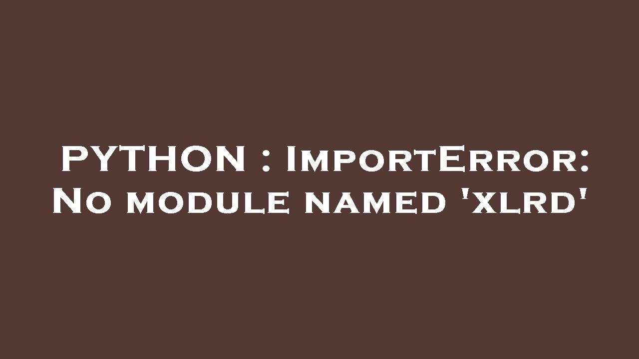 How to solve ModuleNotFoundError: No module named 'xlrd' in Python 1 solve ModuleNotFoundError: No module named 'xlrd'
