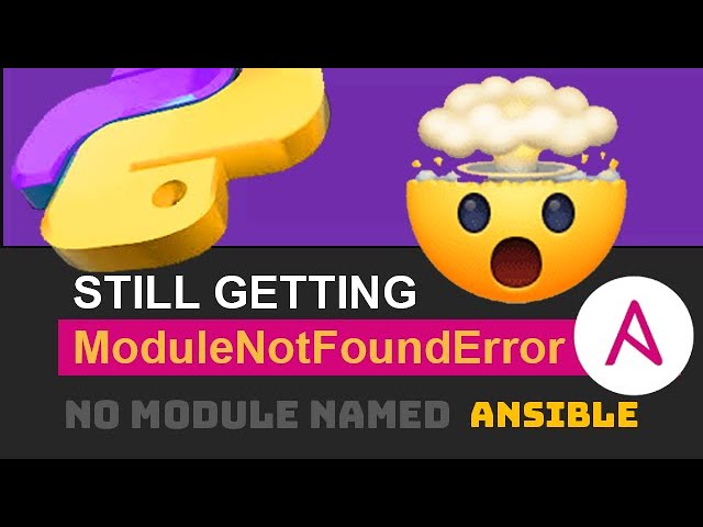 How to solve the ModuleNotFoundError: No module named 'ansible' issue 1 solve ModuleNotFoundError: No module named 'ansible'
