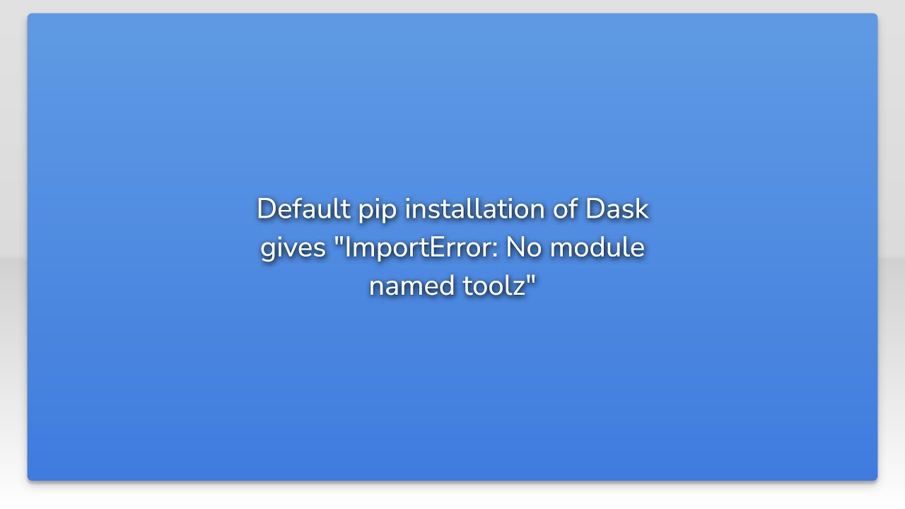 How to solve ModuleNotFoundError: No module named 'dask' in python 1 solve ModuleNotFoundError: No module named 'dask'
