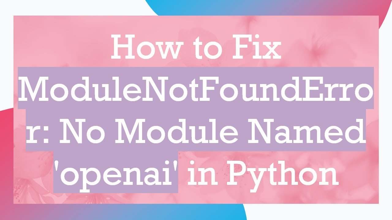 How to solve ModuleNotFoundError: No module named 'openai' in python 1 solve ModuleNotFoundError: No module named 'openai'